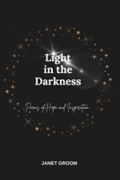 Light in the Darkness: Poems of Hope and Inspiration 1916099777 Book Cover