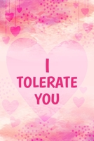 I Tolerate You: Food Log Funny Gift Valentine's Day,: Funny Gift Valentine's Day for your lover, Food Log Blank Lined Journal to Write In Ideas and ... food control for Healthy size 6 x 9, 102 Page 1678736880 Book Cover