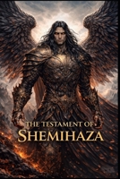 The Testament of Shemihaza: Book II of The Chronicles of the Fallen Host B0GY8XBJP8 Book Cover