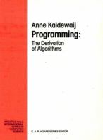 Programming: The Derivation of Algorithms (Prentice-Hall International Series in Computer Science) 0132041081 Book Cover