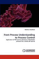 From Process Understanding to Process Control: Application of PAT ont he cultivation of Bordetella pertussis for a whole cell vaccine 3838361318 Book Cover