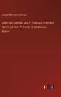 Ueber die Latinität des P. Vatinius in den bei Cicero ad Fam: V, 9 und 10 erhaltenen Briefen 3368509268 Book Cover