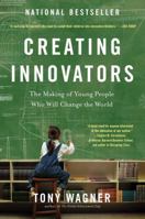 Creating Innovators: The Making of Young People Who Will Change the World 1451611498 Book Cover