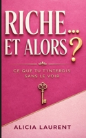 RICHE... ET ALORS?: Le manifeste pour briser vos blocages financiers et oser réussir (French Edition) B0GWRL6G3D Book Cover