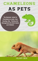 Chameleons As Pets: The Absolute Guide On Chameleons As Pets, Care, Housing, Diet, Training, And Management B08MHPM34H Book Cover