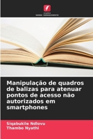 Manipulação de quadros de balizas para atenuar pontos de acesso não autorizados em smartphones (Portuguese Edition) 6208114233 Book Cover