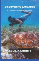 Discovering Barbados: A Guide to Island Adventures B0C7J7LJ5P Book Cover
