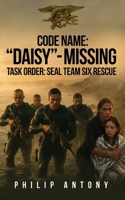 CODE NAME: “DAISY”- MISSING: TASK ORDER: SEAL TEAM SIX RESCUE 196936808X Book Cover
