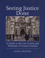 Seeing Justice Done: A Guide to the Law Courts and Tribunals of Central London 1898029822 Book Cover