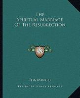 The Spiritual Marriage Of The Resurrection 142531905X Book Cover