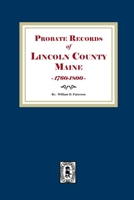 Probate Records of Lincoln County, Maine, 1760-1800 1639146652 Book Cover