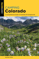Camping Colorado: A Comprehensive Guide to Hundreds of Campgrounds 0762778334 Book Cover