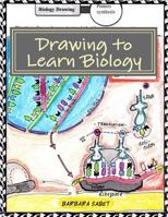 Drawing to Learn Biology: Student Assignments in Illustrating Biology Concepts 1539834689 Book Cover
