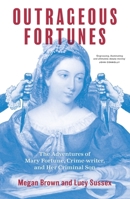 Outrageous Fortunes: The Adventures of Mary Fortune, Crime-writer, and Her Criminal Son 1760645052 Book Cover