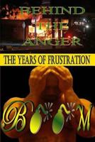 Behind The Anger (The Years Of Frustration) 0615887740 Book Cover