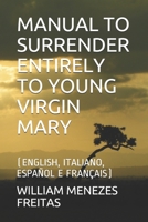 MANUAL TO SURRENDER ENTIRELY TO YOUNG VIRGIN MARY: B08XFFPG7J Book Cover