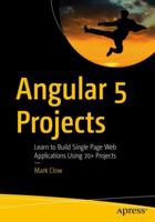 Angular 5 Projects: Learn to Build Single Page Web Applications Using 70+ Projects 148423278X Book Cover
