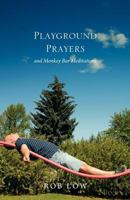 Playground Prayers: and Monkey Bar Meditations 1770978887 Book Cover