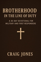 Brotherhood In the Line of Duty: A 30-Day Devotional for Military and First Responders (In the Line of Duty: Devotional) B0GK1689M2 Book Cover