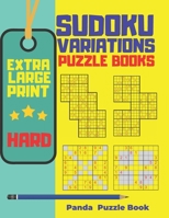 Extra Large Print Sudoku Variations Puzzle Books Hard: Sudoku X, Sudoku Hyper, Sudoku Twins, Sudoku Triathlon A, Sudoku Triathlon B, Sudoku Marathon, Sudoku Samurai, Sudoku 12x12, Sudoku 16x16 B084P2YLG6 Book Cover