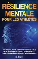 Résilience Mentale Pour Les Athlètes: Comment Les Athlètes Professionnels Entraînent Leur Esprit à Remporter Le Match Avant Même Qu'il Ne Commence 1739042921 Book Cover