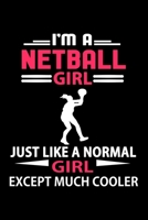 I'm A Netball Girl Just Like A Normal Girl Except Much Cooler Journal: Funny Netball Notebook, Gift for Netball Lovers 1693597829 Book Cover