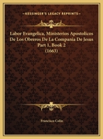 Labor Evangelica, Ministerios Apostolicos De Los Obreros De La Compania De Jesus Part 1, Book 2 (1663) 1120961556 Book Cover