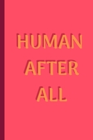 HUMAN AFTER ALL -Notebook: signed Notebook/Journal Book to Write in, (6” x 9”), 100 Pages, (Gift For Friends, ... & Kids ) - Inspirational & Motivational Quote 1675712336 Book Cover