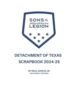 SONS OF AMERICAN LEGION DETACHMENT OF TEXAS SCRAPBOOK 2024-25 B0FG7WNJ8H Book Cover