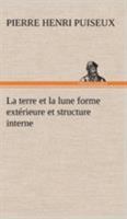 La terre et la lune forme extérieure et structure interne 3849130959 Book Cover