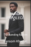 Black Privilege: Transcending Racism B0CRRPP34L Book Cover