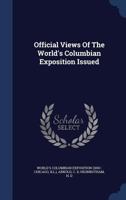 Official Views of the World's Columbian Exposition Issued 1298998395 Book Cover