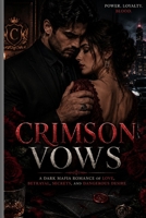 CRIMSON VOWS: A Dark Mafia Romance of Forbidden Love, Dangerous Desire, Family Secrets & Betrayal B0HDVM6YQN Book Cover