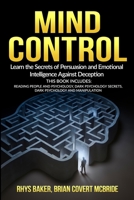 Mind Control: Learn the Secrets of Persuasion and Emotional Intelligence Against Deception This Book Includes: Reading People and Psychology, Dark Psychology Secrets, Dark Psychology and Manipulation B084DGWCWX Book Cover