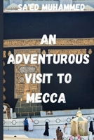 An adventurous visit to Mecca: "Hajj: A Sacred Odyssey - Unveiling the Spiritual Depths of Makkah B0CKX8MW39 Book Cover