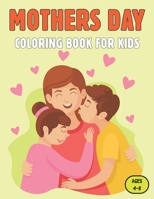 Mothers Day Coloring Book For Kids Ages 4-8: Mothers day coloring pages for toddlers and kids ages 4-8. Great Gift Idea for Mother's Day. B092L34XDF Book Cover