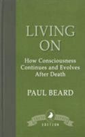 Living on: How Consciousness Continues and Evolves After Death 1910121800 Book Cover