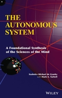 The Autonomous System: A Foundational Synthesis of the Sciences of the Mind 1118294246 Book Cover