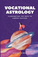 Vocational Astrology: Illuminating the Path to Career Success B0CJDV3J4P Book Cover