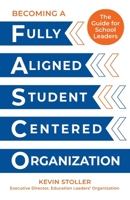 Becoming a Fully Aligned Student-Centered Organization: A Guide for School Leaders B0GH7JX9JR Book Cover