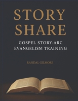 Story Share: Gospel Story-arc Evangelism Training 1965465013 Book Cover