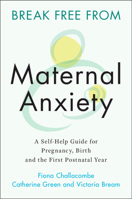 Break Free from Maternal Anxiety: A Self-Help Guide for Pregnancy, Birth and the First Postnatal Year 1108823130 Book Cover