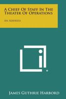 A Chief of Staff in the Theater of Operations: An Address 1258536994 Book Cover