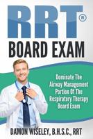 RRT Board Exam Series: Dominate The Airway Management Portion of the Respiratory Therapy Board Exam 1533453101 Book Cover