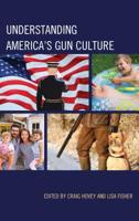 Understanding America's Gun Culture 1498568149 Book Cover