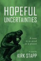 Hopeful Uncertainties: A Rant Is as Good as a Prayer 1432794906 Book Cover