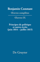 Principes de politique et autres écrits (juin 1814–juillet 1815). Liberté de la presse, Responsabilité des ministres, Mémoires de Juliette, Acte ... Periode (1814-1820)) (French Edition) 3484504099 Book Cover