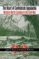 The Heart of Confederate Appalachia: Western North Carolina in the Civil War (Civil War America) 0807855030 Book Cover
