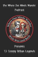 The Where Our Minds Wander Podcast Presents: 13 Creepy Urban Legends B0D8GX5MCC Book Cover