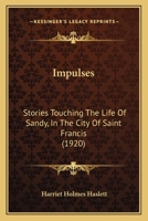 Impulses: Stories Touching The Life Of Sandy, In The City Of Saint Francis 1165427125 Book Cover